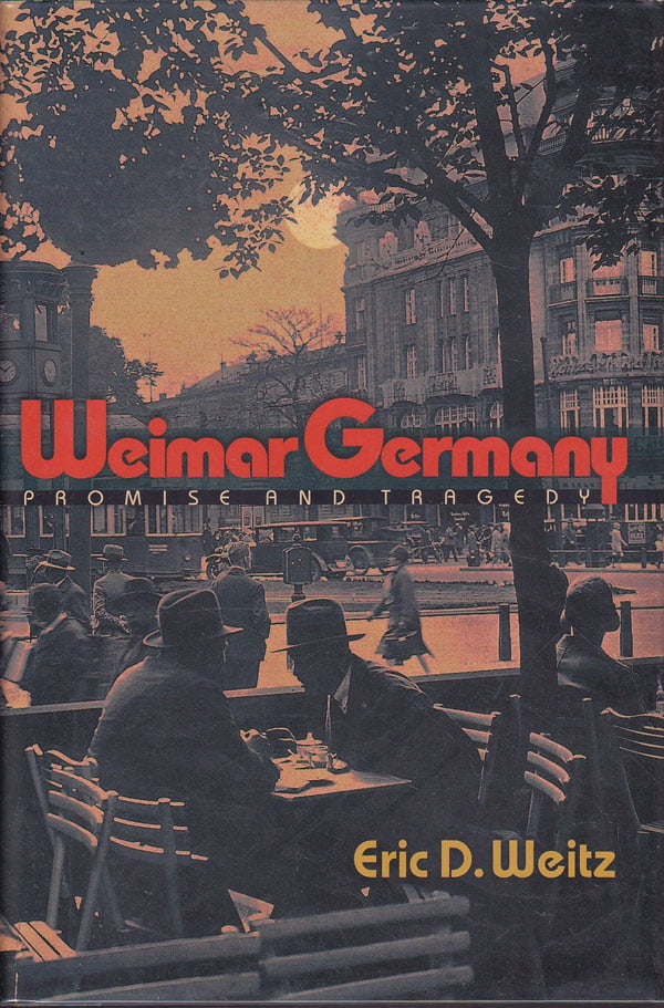 Weimar Germany - Promise and Tragedy by Weitz, Eric D.