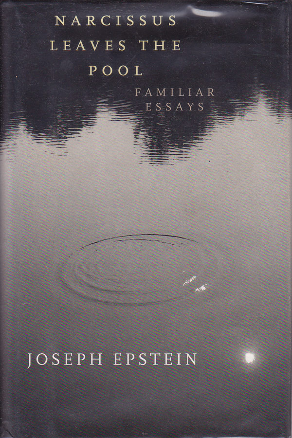 Narcissus Leaves the Pool - Familiar Essays by Epstein, Joseph