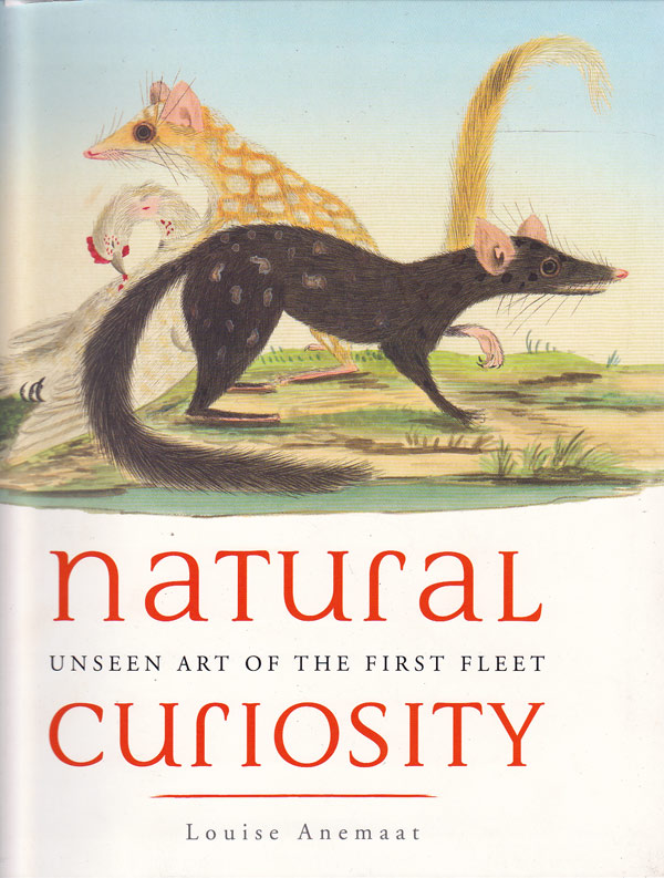 Natural Curiosity - Unseen Art of the First Fleet by Anemaat, Louise