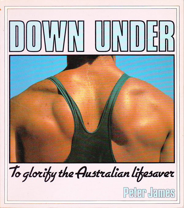 Down Under - to Glorify the Australian Lifesaver by James, Peter