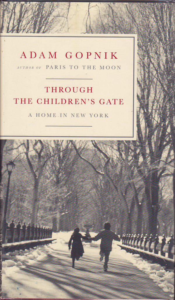 Through the Children's Gate - a Home in New York by Gopnik, Adam