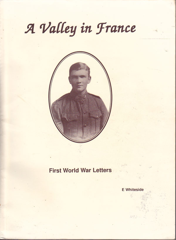 A Valley in France - First World War Letters by Whiteside, Elizabeth edits and compiles