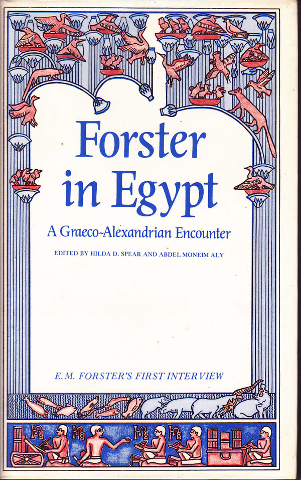 Forster in Egypt - a Graeco-Alexandrian Encounter by Spear, Hilda D and Abdel Moneim Aly edit