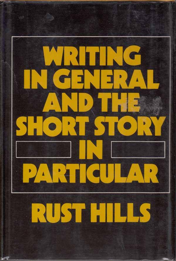 Writing in General and the Short Story in Particular by Hills, Rust