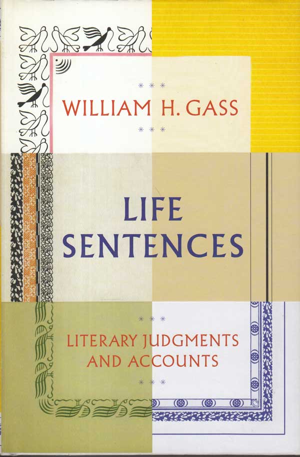 Life Sentences - Literary Judgments and Accounts by Gass, William H.