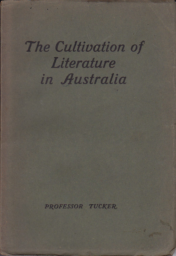 The Cultivation of Literature in Australia by Tucker, Professor