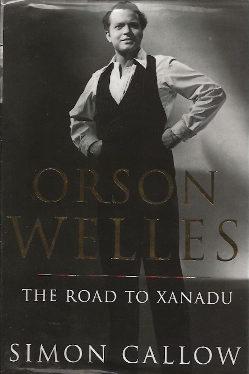 Orson Welles - the Road to Xanadu by Callow, Simon