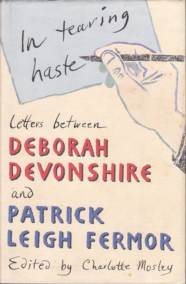 In Tearing Haste - Letters between Deborah Devonshire and Patrick Leigh Fermor by Devonshire, Deborah and Patrick Leigh Fermor