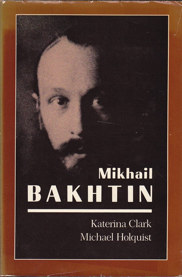 Mikhail Bakhtin by Clark, Katerina and Michael Holquist