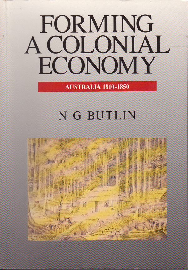 Forming a Colonial Economy - Australia 1810-1850 by Butlin, N.G.