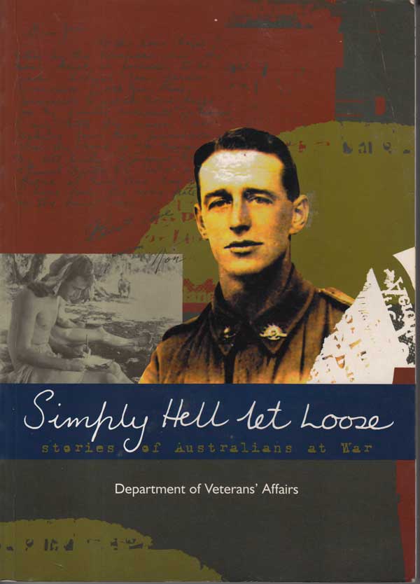 Simply Hell Let Loose - Stories of Australians at War by 