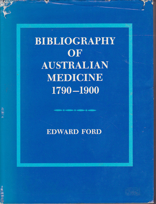 Bibliography of Australian Medicine 1790-1900 by Ford, Edward