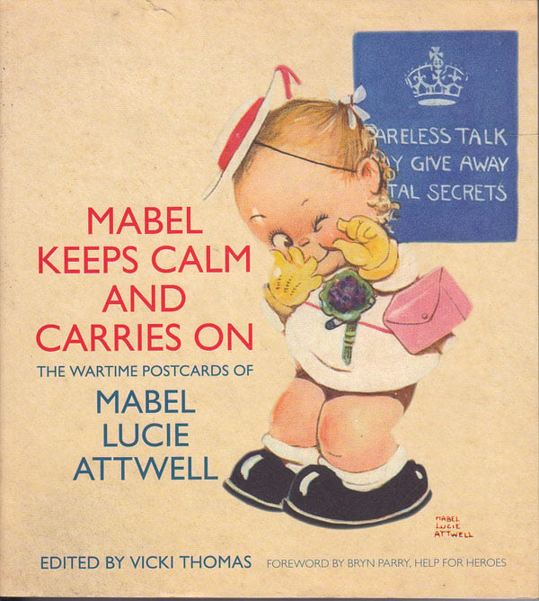 Mabel Keeps Calm and Carries On - the Wartime Postcards of Mabel Luice Attwell by Attwell, Mabel Lucie