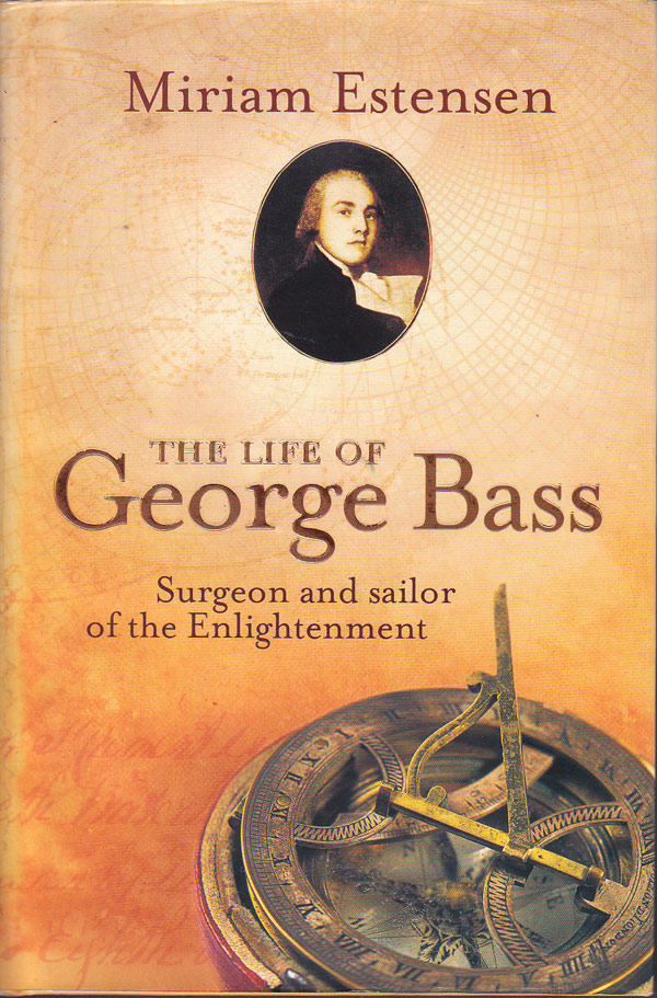 The Life of George Bass by Estensen, Miriam