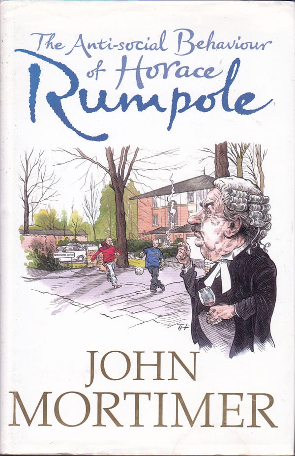 The Anti-Social Behaviour of Horace Rumpole by Mortimer, John