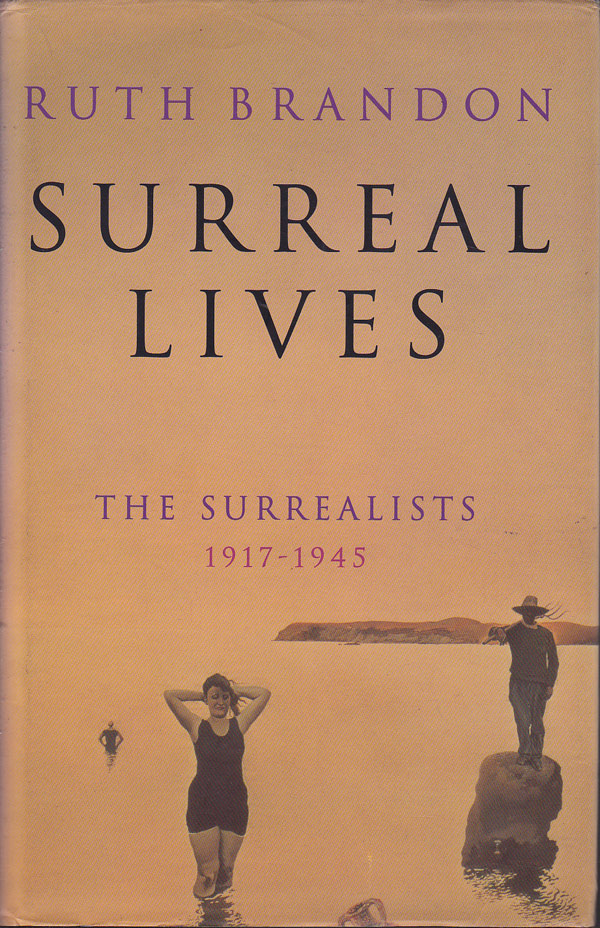 Surreal Lives - The Surrealists 1917-1945 by Brandon, Ruth