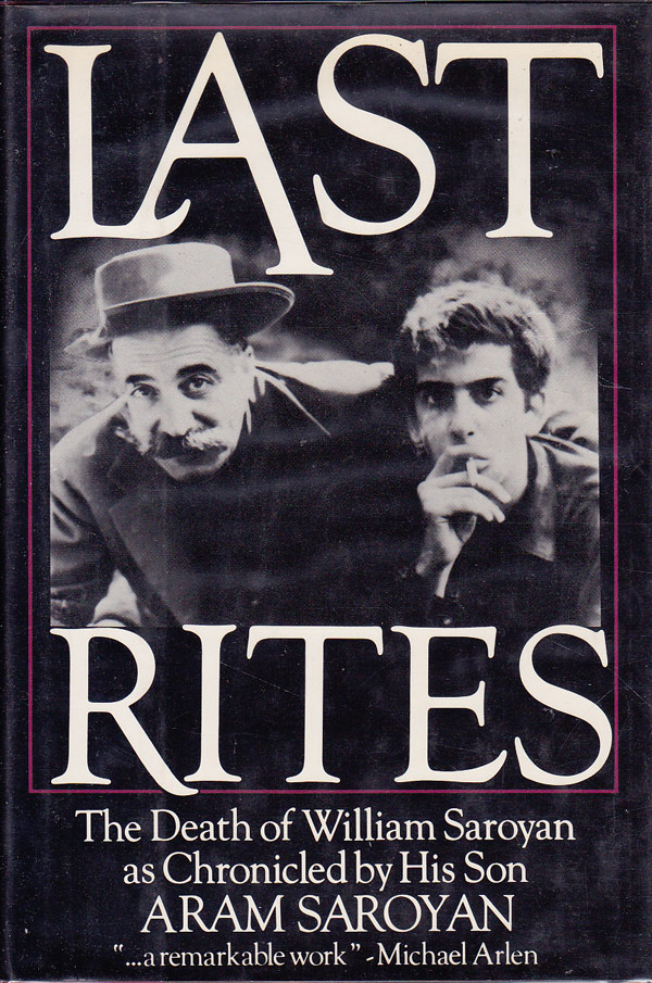 Last Rites - the Death of William Saroyan as Chronicled by His Son by Saroyan, Aram