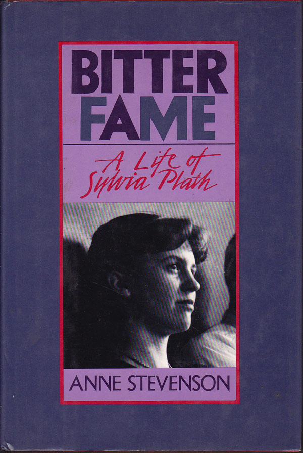 Bitter Fame - a Life of Sylvia Plath by Stevenson, Anne