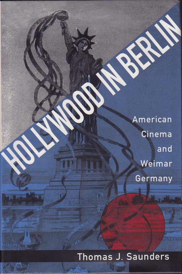 Hollywood in Berlin - American Cinema and Weimar Germany by Saunders, Thomas J.
