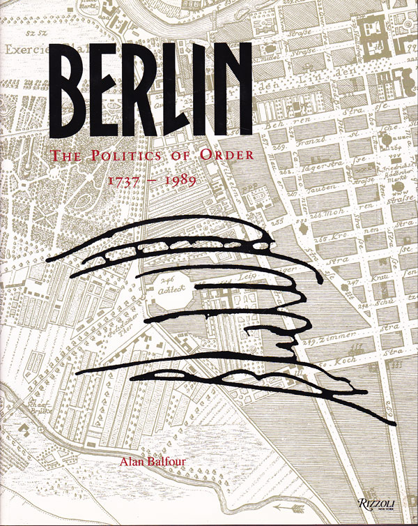 Berlin - the Politics of Order 1737-1989 by Balfour, Alan