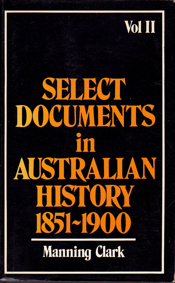 Select Documents in Australian History 1851-1900 by Clark, C.M.H. selects and edits.