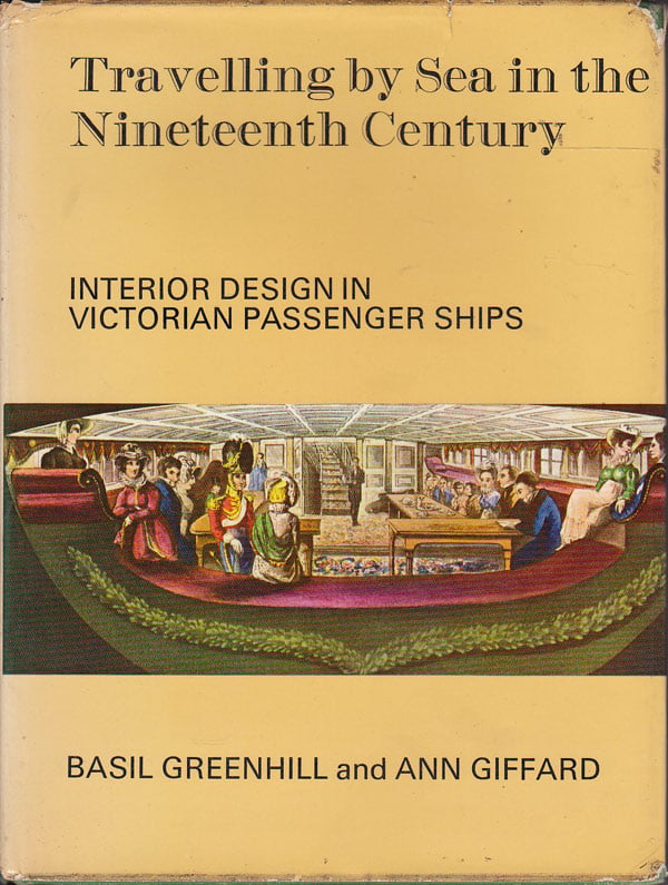 Travelling By Sea in the Nineteenth Century - Interior Design in Victorian Passenger Ships by Greenhill, Basil and Ann Giffard