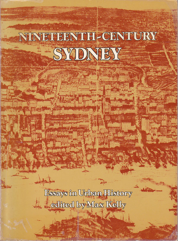 Nineteenth-Century Sydney - Essays in Urban History by Kelly, Max edits