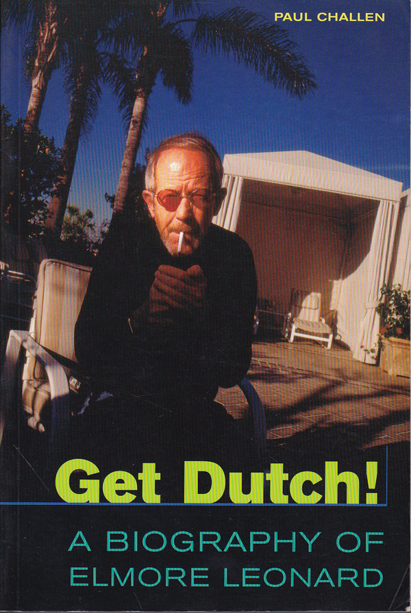 Get Dutch! - a Biography of Elmore Leonard by Challen, Paul