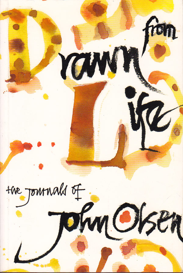Drawn From Life - the Journals of John Olsen by Olsen, John