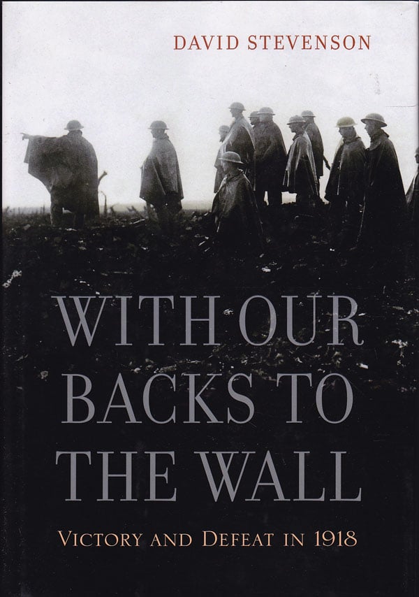 With Our Backs to the Wall - Victory and Defeat in 1918 by Stevenson, David