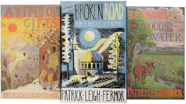 A Time of Gifts, Between the Woods and Water and The Broken Road by Leigh Fermor, Patrick