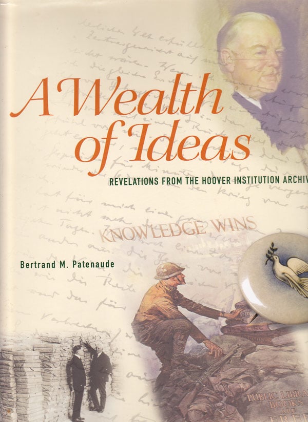A Wealth of Ideas - Revelations from the Hoover Institution Archives by Patenaude, Bertrand M.