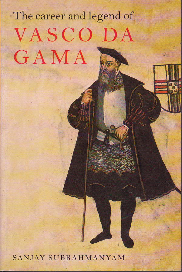 The Career and Legend of Vasco da Gama by Subrahmanyam, Sanjay