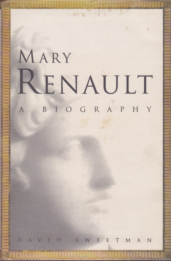 Mary Renault - a Biography by Sweetman, David
