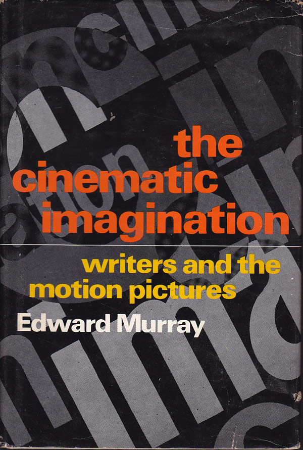 The Cinematic Imagination - Writers and the Motion Pictures by Murray, Edward