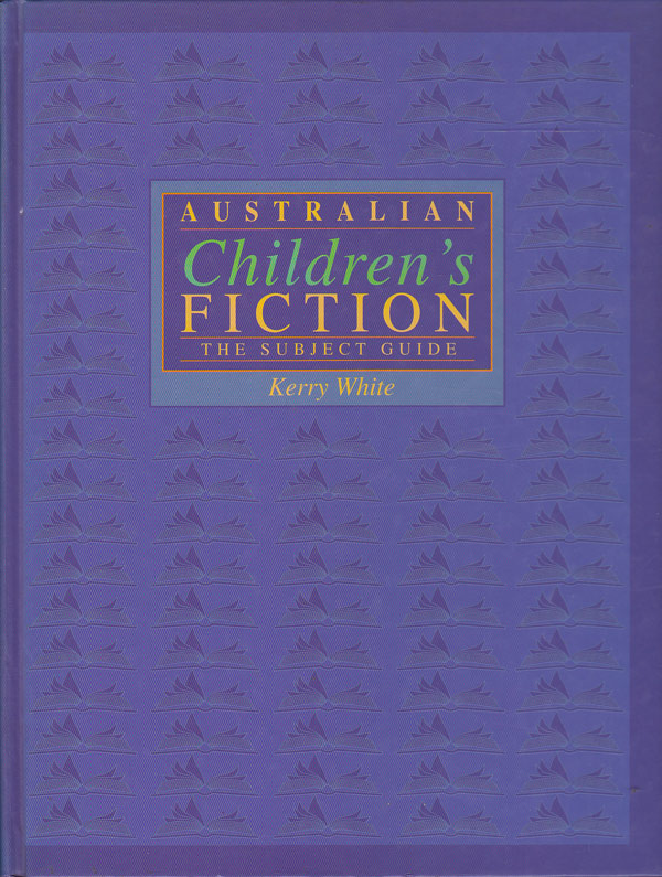 Australian Children's Fiction - the Subject Guide by White, Kerry