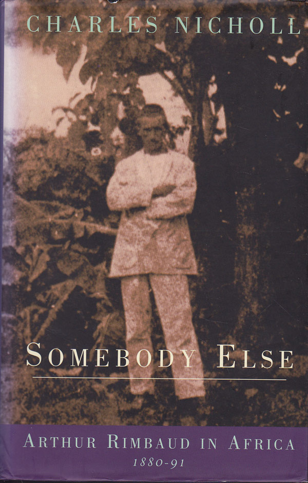 Somebody Else - Arthur Rimbaud in Africa 1880-91 by Nicholl, Charles