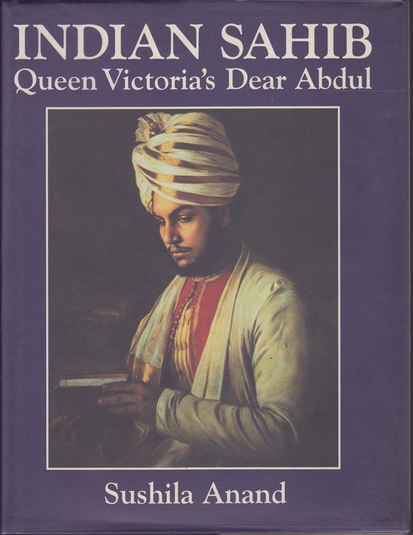 Indian Sahib - Queen Victoria's Dear Abdul by Anand, Sushila