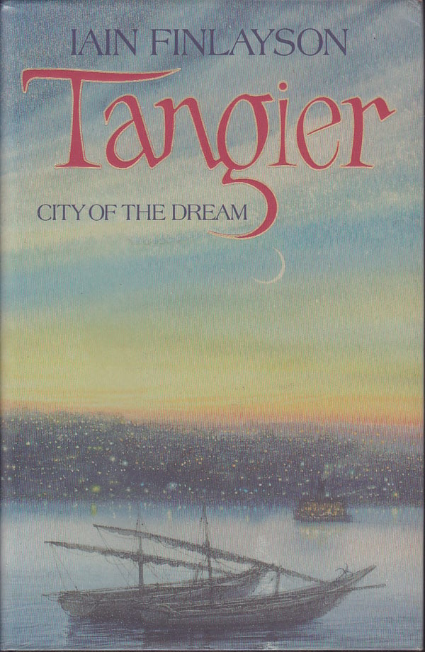 Tangier - City of the Dream by Finlayson, Iain