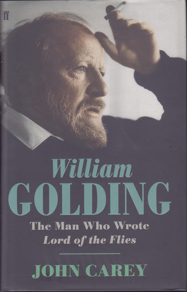 William Golding - the Man Who Wrote Lord of the Flies by Carey, John