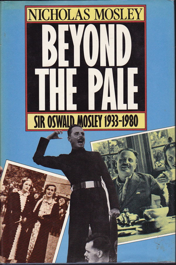 Beyond the Pale - Sir Oswald Mosley and Family 1933-1980 by Mosley, Nicholas