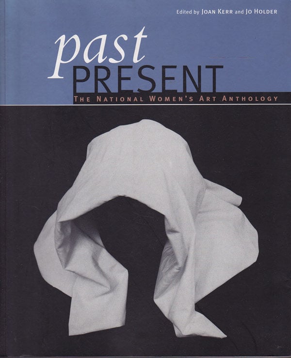 Past Present - the National Women's Art Anthology by Kerr, Joan and Jo Holder edit