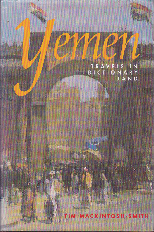 Yemen - Travels in Dictionary Land by Mackintosh-Smith, Tim