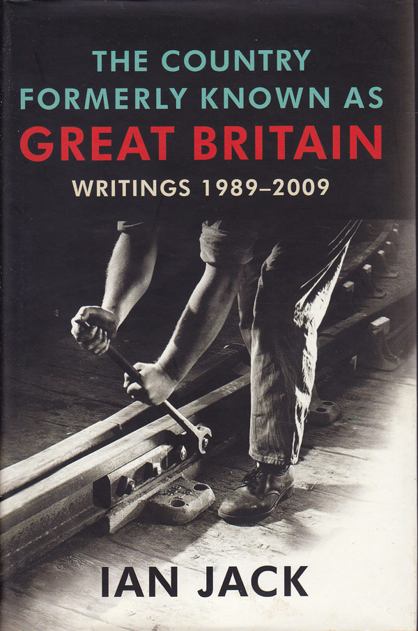 The Country Formerly Known as Great Britain - Writings 1989-2009 by Jack, Ian