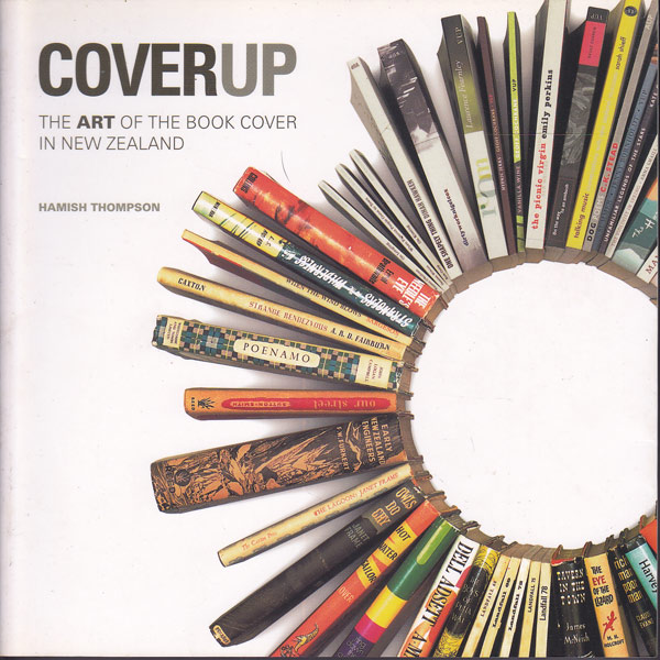 Coverup - the Art of the Book Cover in New Zealand by Thompson, Hamish