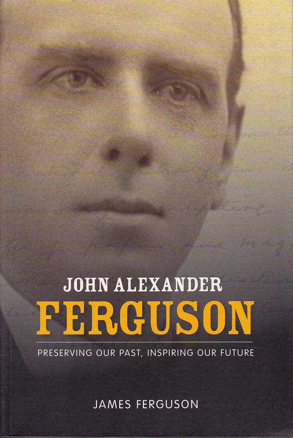John Alexander Ferguson - Preserving Our Past, Inspiring Our Future by Ferguson, James