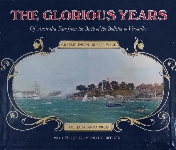 The Glorious Years Of Australia Fair from the Birth of The Bulletin to Versailles by Inson, Graeme and Russel Ward