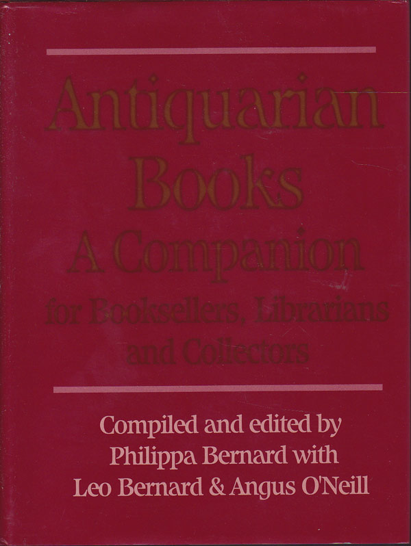 Antiquarian Books - a Companion for Booksellers, Librarians and Collectors by Bernard, Philippa with Leo Bernard and Angus O'Neill compile