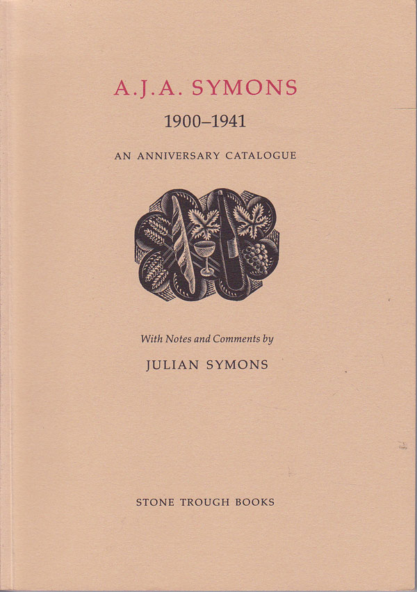 A.J.A. Symons 1900-1941: an Anniversary Catalogue by [Ramsden, George]