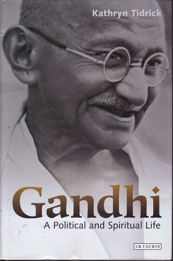 Gandhi - a Political and Spiritual Life by Tidrick, Kathryn